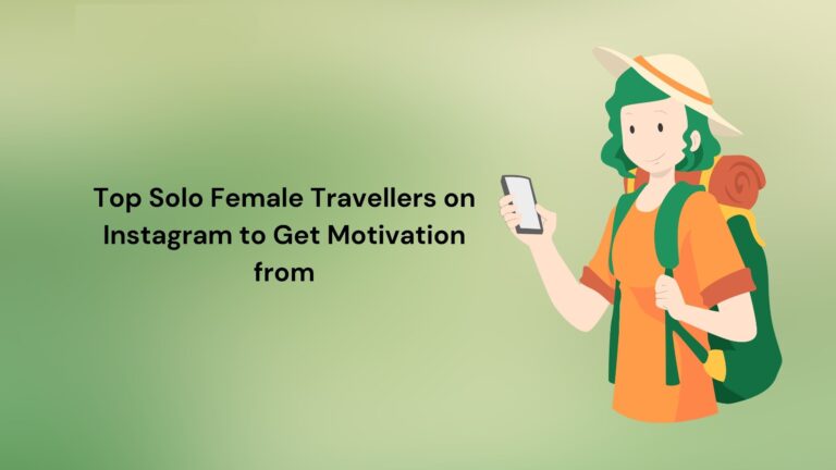 Top Solo Female Travellers on Instagram to Get Motivation from