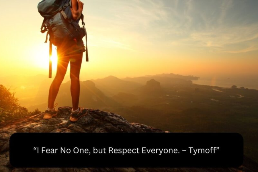 i fear no one but respect everyone tymoff