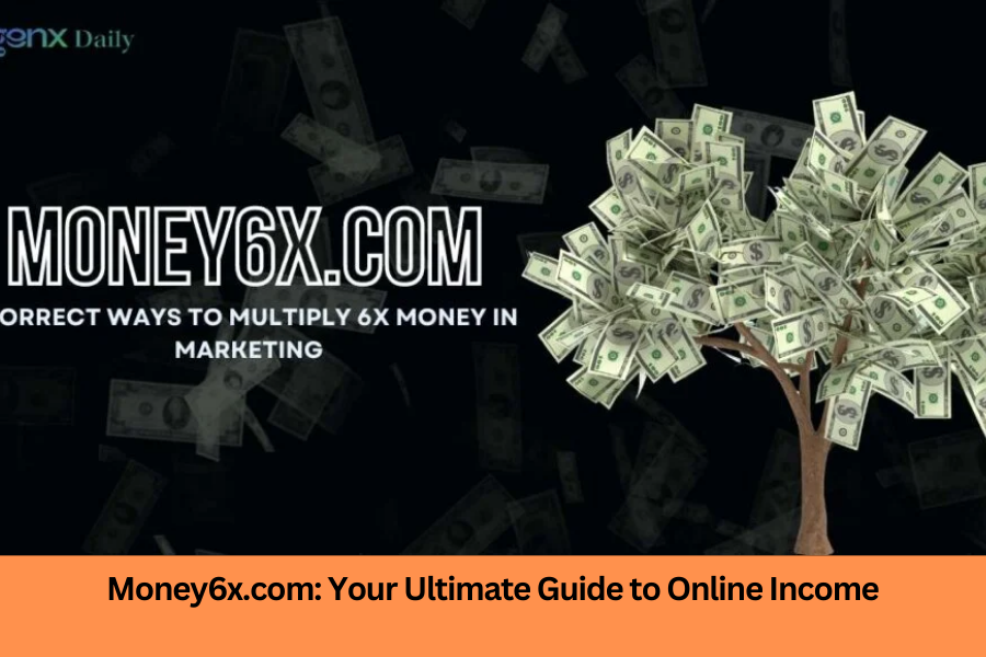 Money6x.com: Your Ultimate Guide to Online Income